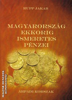 Rupp Jakab - Magyarország ekkorig ismeretes pénzei - Árpádi korszak
