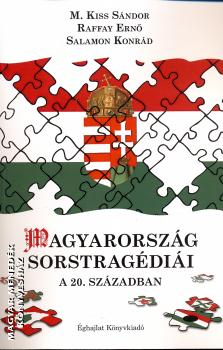 M. Kiss Sándor - Raffay Ernő - Salamon Konrád - Magyarország sorstragédiái a 20. században