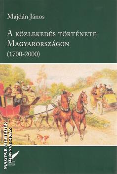 Majdán János - A közlekedés története Magyarországon (1700-2000)