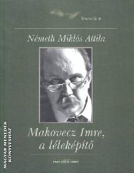 Nmeth Mikls Attila - Makovecz Imre, a llekpt