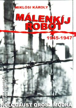 Miklósi Károly - Málenkíj robot 1945-1947