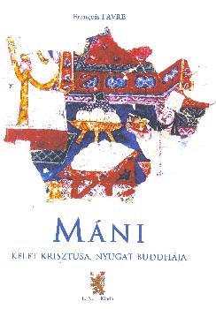 Francois Favre - MANI Gyöngyhimnuszok Kelet krisztusa Nyugat Buddhája