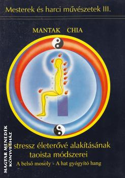 Mantak Chia - A stressz életerővé alakításának taoista módszerei ANTIKVÁR