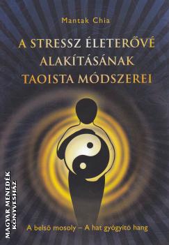 Mantak Chia - A stressz életerővé alakításának taoista módszerei