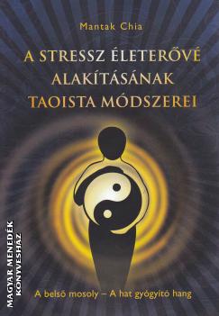 Mantak Chia - A stressz leterv alaktsnak taoista mdszerei