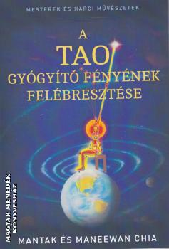 Mantak és Maneewan Chia - A Tao gyógyító fényének felébresztése