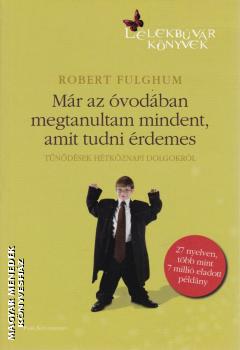Robert Fulghum - Már az óvodában megtanultam mindent, amit tudni érdemes