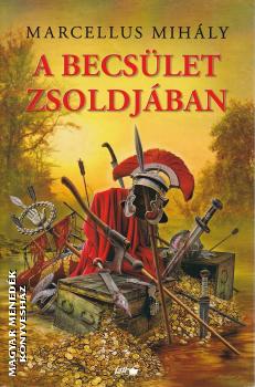 Marcellus Mihály - A becsület zsoldjában