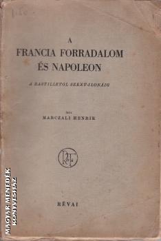 Marczali Henrik - A francia forradalom és Napóleon ANTIKVÁR