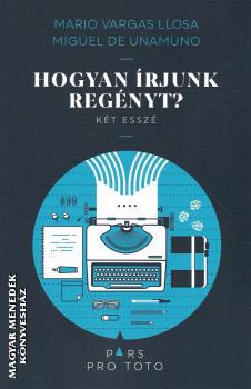 Mario Vargas Llosa - Miguel de Unamuno - Hogyan �rjunk reg�nyt?
