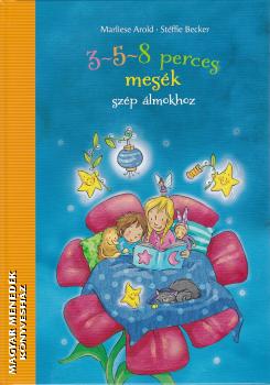 Marliese Arold - Stéffie Becker - 3-5-8 perces mesék szép álmokhoz