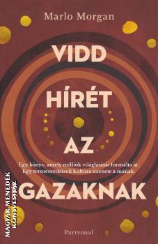 Marlo Morgan - Vidd hírét az igazaknak - 2024-es kiadás