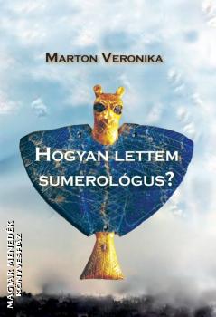 Marton Veronika - Hogyan lettem sumerolgus