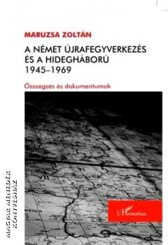 Maruzsa Zoltán - A német újrafegyverkezés és a hidegháború 1945-1969