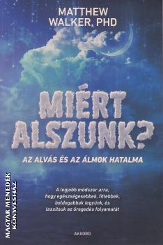 Matthew Walker PhD - Miért alszunk?