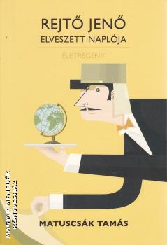 Matuscsák Tamás - Rejtő Jenő elveszett naplója