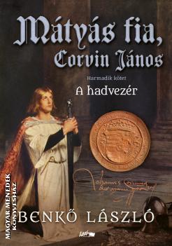 Benkő László - Mátyás fia, Corvin János III. - A hadvezér