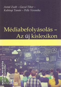 Antal Zsolt Gazsó Tibor Kubínyi Tamás Pelle Veronika - Médiabefolyásolás - Az új kislexikon