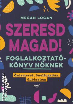 Megan Logan - Szeresd magad! - Foglalkoztatókönyv nőknek