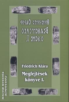 Friedrich Klára - Megfejtések könyve I.