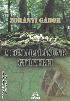 Zorányi Gábor - Megmaradásunk gyökerei