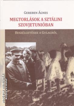Gereben Ágnes - Megtorlások a sztálini Szovjetunióban