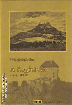 Melegh Szabolcs - A Regéci vár (függelékkel)