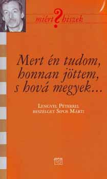 Lengyel Péter - Mert én tudom, honnan jöttem, s hová megyek