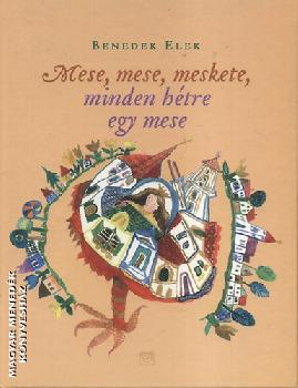 Benedek Elek - Mese, mese, meskete, minden hétre egy mese