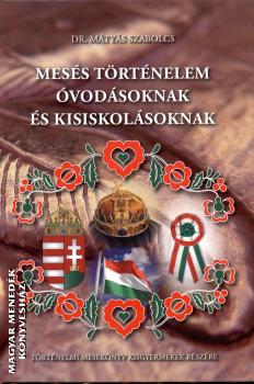 Mátyás Szabolcs - Mesés történelem óvodásoknak és kisiskolásoknak