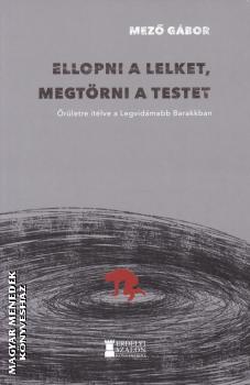 Mező Gábor - Ellopni a lelket, megtörni a testet