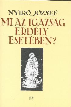 Nyir Jzsef - Mi az igazsg Erdly esetben?