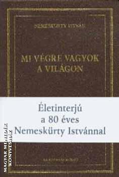 Nemeskrty Istvn - Mi vgre vagyok a vilgon?