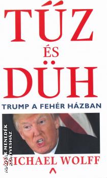 Michael Wolff - Tűz és düh - Trump a Fehér Házban