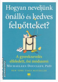 Michealeen Doucleff PhD - Hogyan neveljnk nll s kedves felntteket?