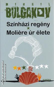 Mihail Bulgakov - Színházi regény - Moliére úr élete