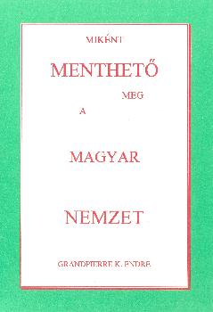 Grandpierre K. Endre - Miknt menthet meg a magyar nemzet