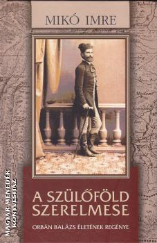 Mikó Imre - A szülőföld szerelmese