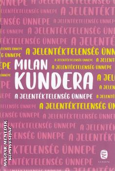 Milan Kundera - A jelentéktelenség ünnepe
