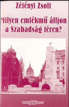 Ztnyi Zsolt - Milyen emlkm lljon a Szabadsg tren?