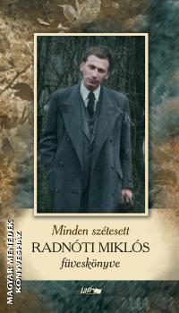 Radnóti Miklós - Minden szétesett - Radnóti Miklós füveskönyve