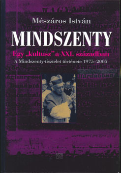 Mszros Istvn - Mindszenty - Egy kultusz a XXI. szzadban