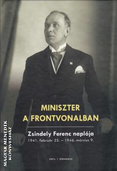 Zsindely Ferenc - Miniszter a frontvonalban - Zsindely Ferenc naplja