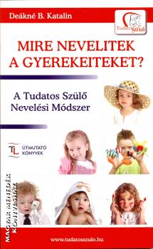 Deákné B. Katalin - Mire nevelitek a gyerekeiteket?