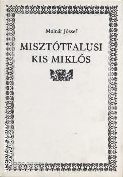 Moln�r J�zsef - Miszt�tfalusi Kis Mikl�s