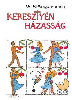 Dr. Pálhegyi Ferenc - Keresztyén házasság
