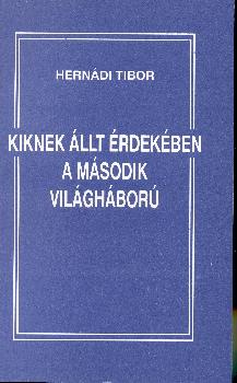 Hernádi Tibor - Kiknek állt érdekében a második világháború