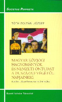 Tóth Zoltán József - Magyar közjogi hagyományok és nemzeti öntudat a 19. század végétől napjainkig