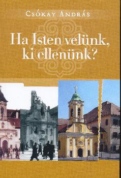 Csókay András - Ha Isten velünk, ki ellenünk?