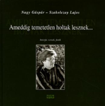 Nagy Gspr Szakolczay Lajos - Ameddig temetetlen holtak lesznek... CD mellklettel